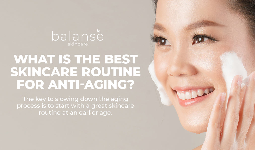 WHAT IS THE BEST SKINCARE ROUTINE FOR ANTI-AGING balanseph